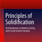 خرید و دانلود نسخه کامل کتاب Principles of Solidification: An Introduction to Modern Casting and Crystal Growth Concepts