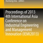 خرید و دانلود نسخه کامل کتاب Proceedings of 2013 4th International Asia Conference on Industrial Engineering and Management Innovation (IEMI2013)