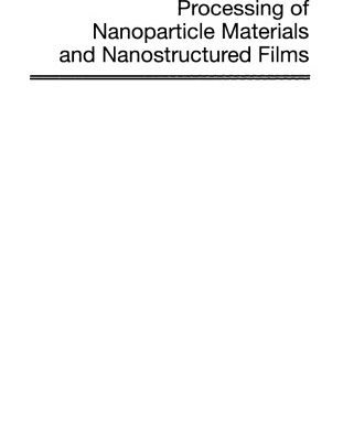خرید و دانلود نسخه کامل کتاب Processing of Nanoparticle Materials and Nanostructured Films, Volume 223