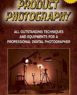 خرید و دانلود نسخه کامل کتاب Product Photography: All Outstanding Techniques and Equipments For a professional Digital photographer with a FREE EBOOK INSIDE
