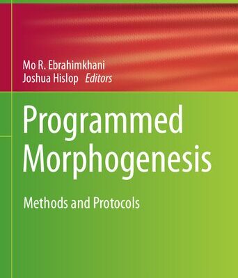 خرید و دانلود نسخه کامل کتاب Programmed Morphogenesis: Methods and Protocols
