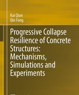 خرید و دانلود نسخه کامل کتاب Progressive Collapse Resilience of Concrete Structures: Mechanisms, Simulations and Experiments