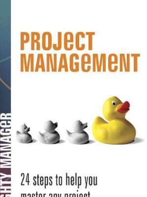 خرید و دانلود نسخه کامل کتاب Project Management: 24 Steps to Help You Master Any Project (Mighty Manager)