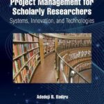 خرید و دانلود نسخه کامل کتاب Project Management for Scholarly Researchers: Systems, Innovation, and Technologies