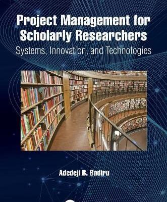 خرید و دانلود نسخه کامل کتاب Project Management for Scholarly Researchers: Systems, Innovation, and Technologies