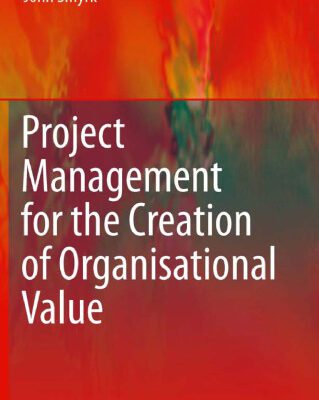 خرید و دانلود نسخه کامل کتاب Project Management for the Creation of Organisational Value