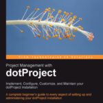 خرید و دانلود نسخه کامل کتاب Project Management with Dotproject: Implement, Configure, Customize, and Maintain Your Dotproject Installation