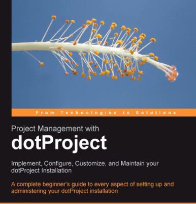 خرید و دانلود نسخه کامل کتاب Project Management with Dotproject: Implement, Configure, Customize, and Maintain Your Dotproject Installation