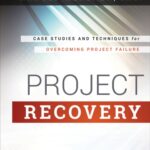 خرید و دانلود نسخه کامل کتاب Project Recovery: Case Studies and Techniques for Overcoming Project Failure