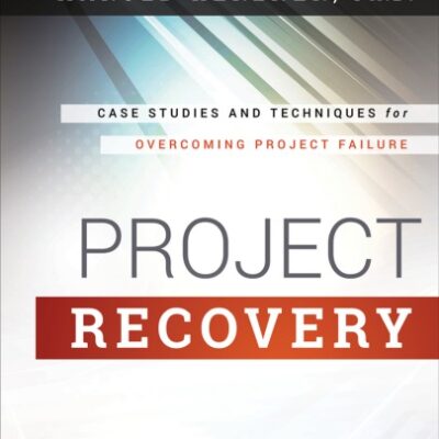 خرید و دانلود نسخه کامل کتاب Project Recovery: Case Studies and Techniques for Overcoming Project Failure