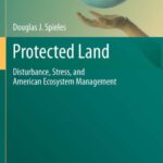 خرید و دانلود نسخه کامل کتاب Protected Land: Disturbance, Stress, and American Ecosystem Management