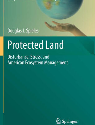 خرید و دانلود نسخه کامل کتاب Protected Land: Disturbance, Stress, and American Ecosystem Management