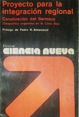 خرید و دانلود نسخه کامل کتاب Proyecto para la integración regional: canalización del Bermejo: geopolítica argentina en el Cono Sur