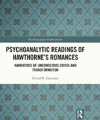 خرید و دانلود نسخه کامل کتاب Psychoanalytic Readings of Hawthorne’s Romances: Narratives of Unconscious Crisis and Transformation