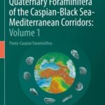 خرید و دانلود نسخه کامل کتاب Quaternary Foraminifera of the Caspian-Black Sea-Mediterranean Corridors: Volume 1: Ponto-Caspian Foraminifera