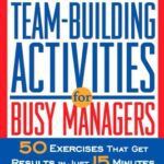 خرید و دانلود نسخه کامل کتاب Quick Team-Building Activities for Busy Managers: 50 Exercises That Get Results in Just 15 Minutes