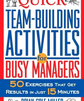 خرید و دانلود نسخه کامل کتاب Quick Team-Building Activities for Busy Managers: 50 Exercises That Get Results in Just 15 Minutes