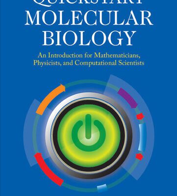 خرید و دانلود نسخه کامل کتاب Quickstart Molecular Biology: An Introduction for Mathematicians, Physicists, and Computational Scientists