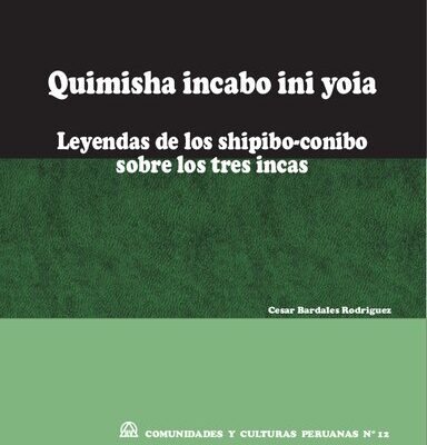 خرید و دانلود نسخه کامل کتاب Quimisha incabo ini yoia (Kimisha inkabo ini yoya). Leyendas de los shipibo-conibo (Pano) sobre los tres incas
