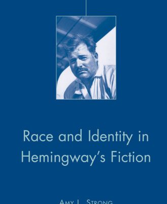 خرید و دانلود نسخه کامل کتاب Race and Identity in Hemingway’s Fiction (American Literature Readings in the Twenty-First Century)