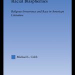 خرید و دانلود نسخه کامل کتاب Racial Blasphemies: Religious Irreverence and Race in American Literature (Literary Criticism and Cultural Theory)