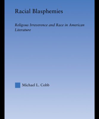خرید و دانلود نسخه کامل کتاب Racial Blasphemies: Religious Irreverence and Race in American Literature (Literary Criticism and Cultural Theory)