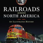 خرید و دانلود نسخه کامل کتاب Railroads Across North America: An Illustrated History