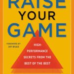 خرید و دانلود نسخه کامل کتاب Raise Your Game: High-Performance Secrets from the Best of the Best