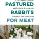خرید و دانلود نسخه کامل کتاب Raising Pastured Rabbits for Meat: An All-Natural, Humane, and Profitable Approach to Production on a Small Scale