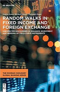 خرید و دانلود نسخه کامل کتاب Random Walks in Fixed Income and Foreign Exchange: Unexpected Discoveries in Issuance, Investment and Hedging of Yield Curve Instruments