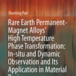 خرید و دانلود نسخه کامل کتاب Rare Earth Permanent-Magnet Alloys’ High Temperature Phase Transformation: In Situ and Dynamic Observation and Its Application in Material Design