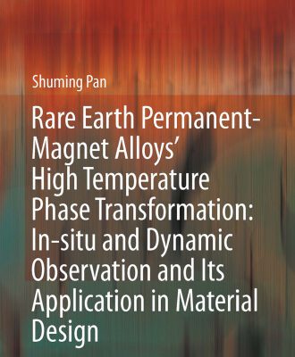 خرید و دانلود نسخه کامل کتاب Rare Earth Permanent-Magnet Alloys’ High Temperature Phase Transformation: In Situ and Dynamic Observation and Its Application in Material Design