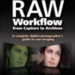 خرید و دانلود نسخه کامل کتاب Raw Workflow from Capture to Archives: A Complete Digital Photographer’s Guide to Raw Imaging