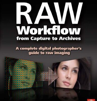 خرید و دانلود نسخه کامل کتاب Raw Workflow from Capture to Archives: A Complete Digital Photographer’s Guide to Raw Imaging