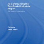 خرید و دانلود نسخه کامل کتاب Re-Constructing the Post-Soviet Industrial Region (Basees Curzon Series on Russian & East European Studies)