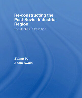 خرید و دانلود نسخه کامل کتاب Re-Constructing the Post-Soviet Industrial Region (Basees Curzon Series on Russian & East European Studies)