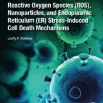 خرید و دانلود نسخه کامل کتاب Reactive Oxygen Species (ROS), Nanoparticles, and Endoplasmic Reticulum (ER) Stress-Induced Cell Death Mechanisms