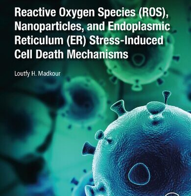 خرید و دانلود نسخه کامل کتاب Reactive Oxygen Species (ROS), Nanoparticles, and Endoplasmic Reticulum (ER) Stress-Induced Cell Death Mechanisms
