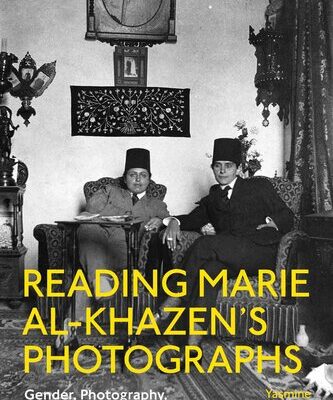 خرید و دانلود نسخه کامل کتاب Reading Marie Al-Khazen’s Photographs: Gender, Photography, Mandate Lebanon