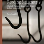 خرید و دانلود نسخه کامل کتاب Reading Slaughter: Abattoir Fictions, Space, and Empathy in Late Modernity