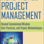 خرید و دانلود نسخه کامل کتاب Real World Project Management: Beyond Conventional Wisdom, Best Practices and Project Methodologies