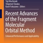 خرید و دانلود نسخه کامل کتاب Recent Advances of the Fragment Molecular Orbital Method: Enhanced Performance and Applicability
