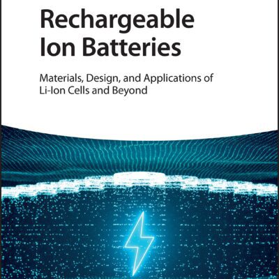 خرید و دانلود نسخه کامل کتاب Rechargeable Ion Batteries: Materials, Design and Applications of Li-Ion Cells and Beyond