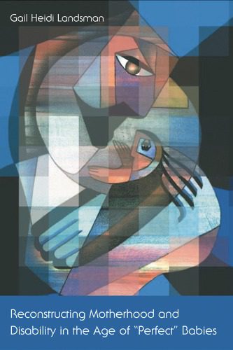 خرید و دانلود نسخه کامل کتاب Reconstructing Motherhood and Disability in the Age of Perfect Babies_68f7748a5c7d5.jpeg خرید و دانلود نسخه کامل کتاب Reconstructing Motherhood and Disability in the Age of Perfect Babies