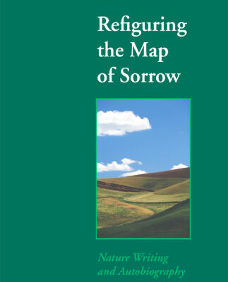 خرید و دانلود نسخه کامل کتاب Refiguring the Map of Sorrow: Nature Writing and Autobiography (Under the Sign of Nature: Explorations in Ecocriticism)