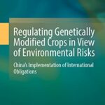 خرید و دانلود نسخه کامل کتاب Regulating Genetically Modified Crops in View of Environmental Risks: China’s Implementation of International Obligations