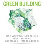 خرید و دانلود نسخه کامل کتاب Reinventing Green Building: Why Certification Systems Aren’t Working and What We Can Do About It