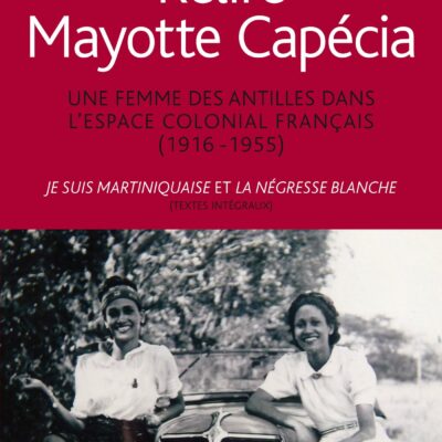 خرید و دانلود نسخه کامل کتاب Relire Mayotte Capécia: Une femme des Antilles dans l’espace colonial français. Je suis Martiniquaise (1948); La Négresse blanche (1950)