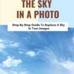 خرید و دانلود نسخه کامل کتاب Replacing The Sky In A Photo: Step-By-Step Guide To Replace A Sky In Your Images