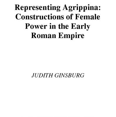 خرید و دانلود نسخه کامل کتاب Representing Agrippina: Constructions of Female Power in the Early Roman Empire (American Classical Studies)